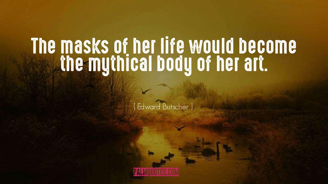 Edward Butscher Quotes: The masks of her life