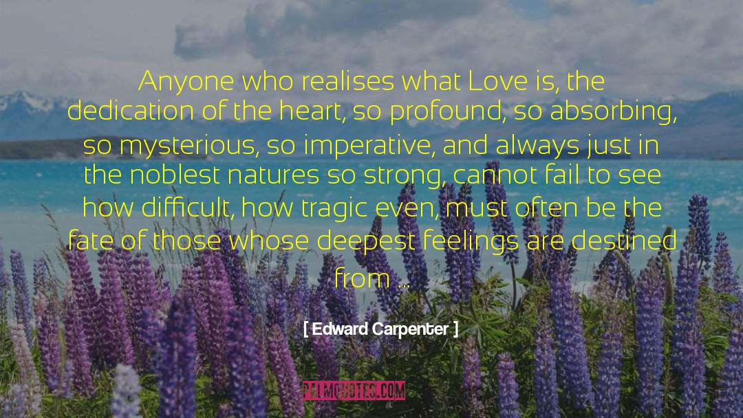 Edward Carpenter Quotes: Anyone who realises what Love