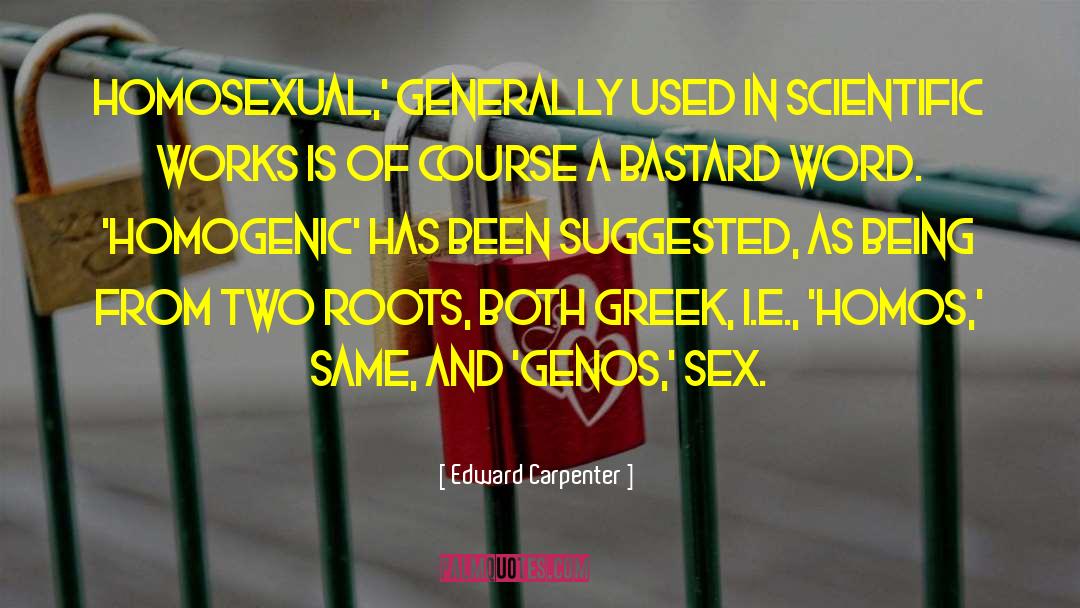 Edward Carpenter Quotes: Homosexual,' generally used in scientific