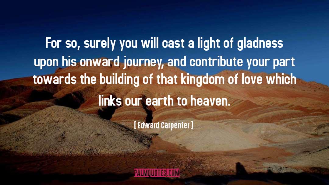 Edward Carpenter Quotes: For so, surely you will