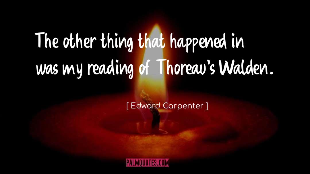 Edward Carpenter Quotes: The other thing that happened