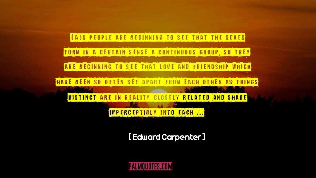 Edward Carpenter Quotes: [A]s people are beginning to