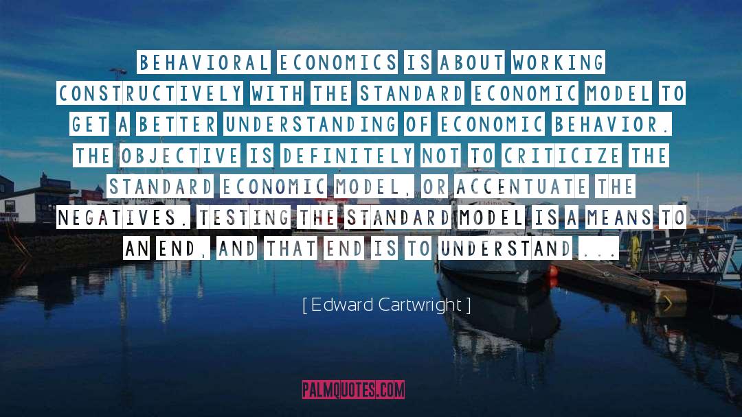 Edward Cartwright Quotes: Behavioral economics is about working