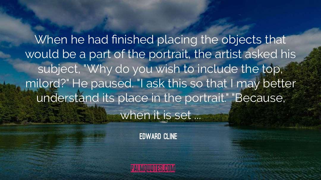 Edward Cline Quotes: When he had finished placing