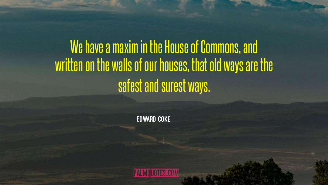 Edward Coke Quotes: We have a maxim in