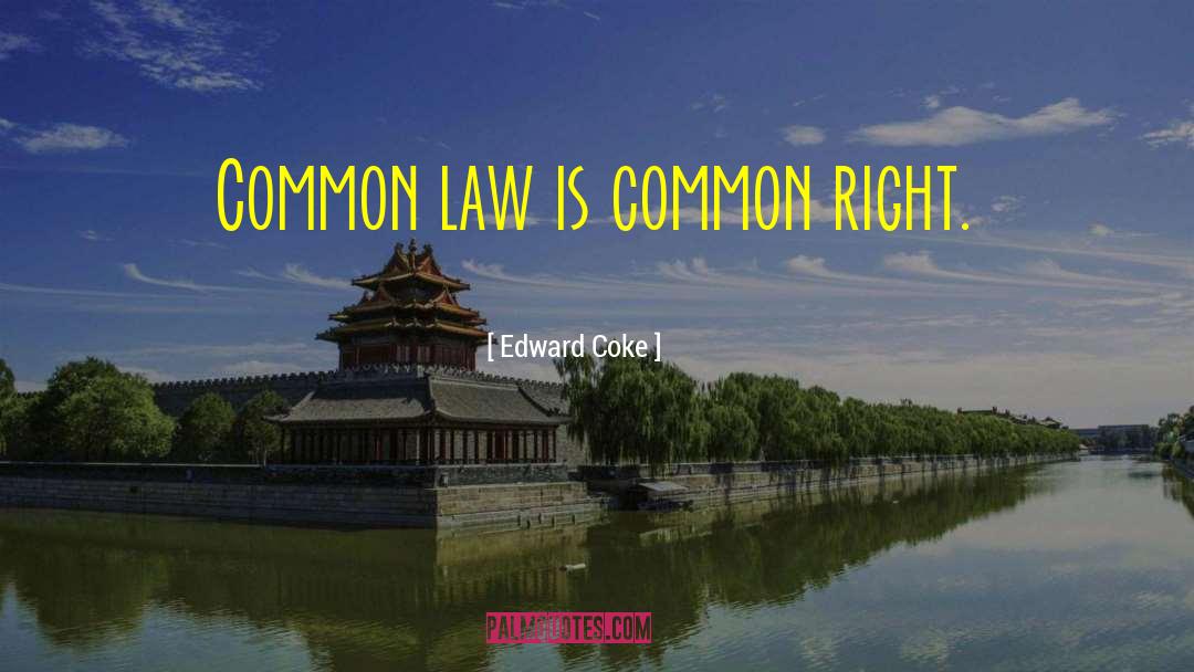 Edward Coke Quotes: Common law is common right.