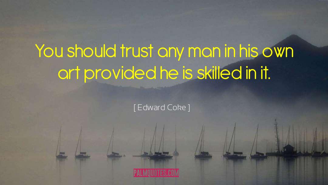 Edward Coke Quotes: You should trust any man