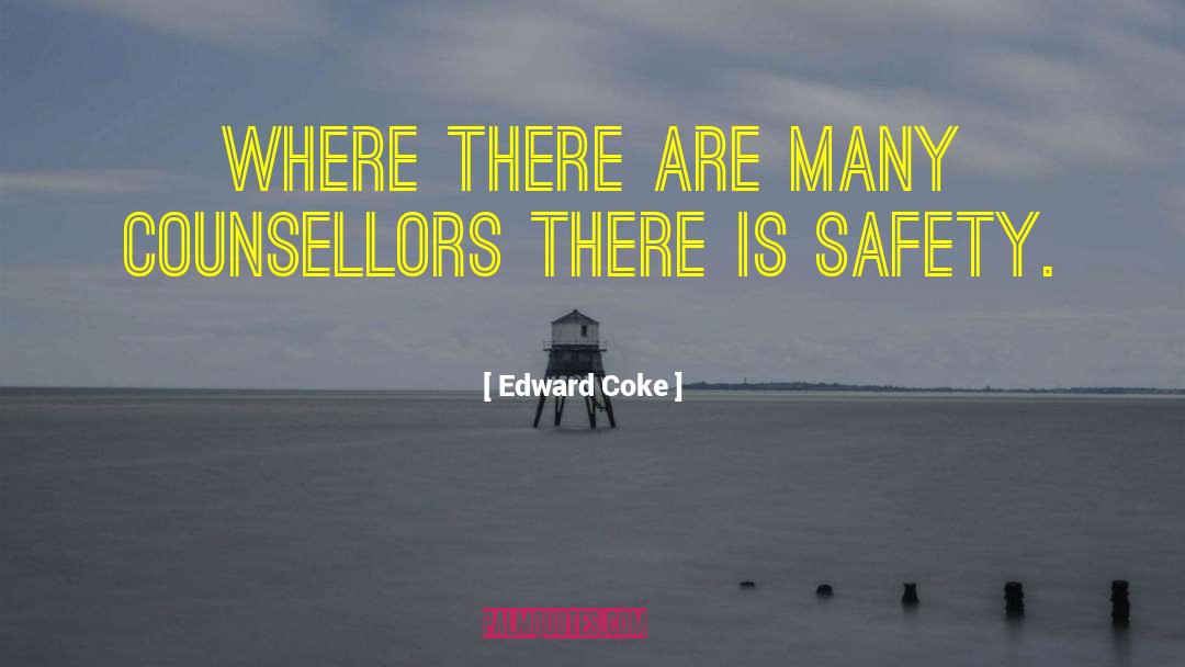 Edward Coke Quotes: Where there are many counsellors