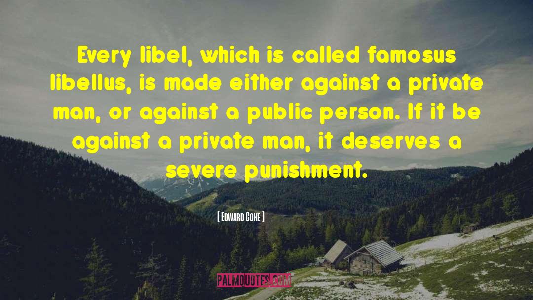 Edward Coke Quotes: Every libel, which is called