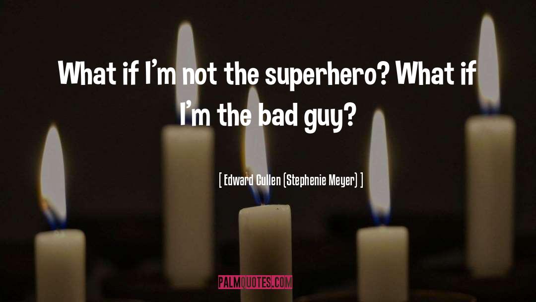 Edward Cullen (Stephenie Meyer) Quotes: What if I'm not the