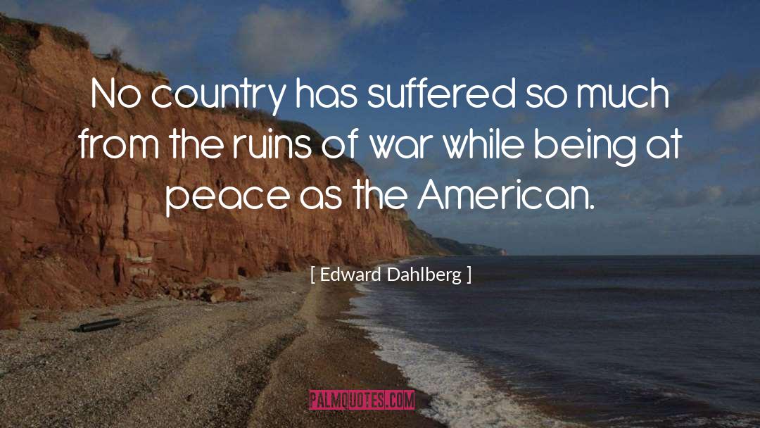 Edward Dahlberg Quotes: No country has suffered so