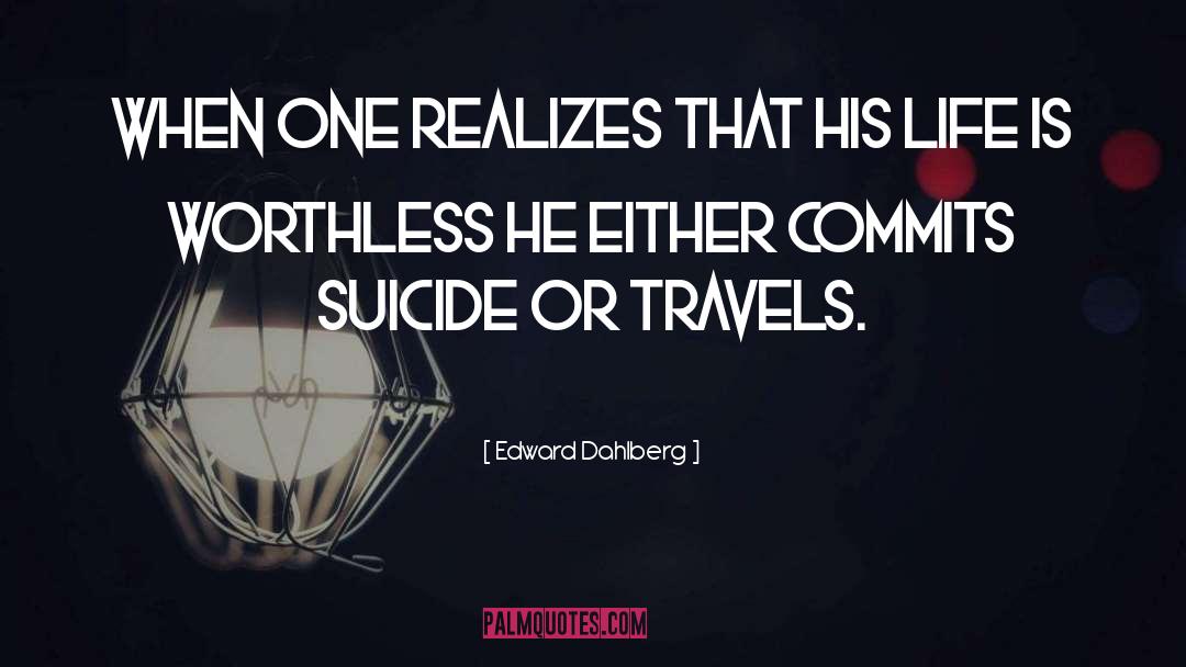 Edward Dahlberg Quotes: When one realizes that his