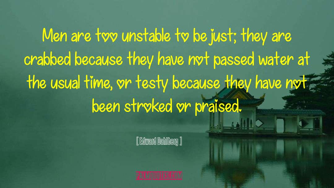 Edward Dahlberg Quotes: Men are too unstable to