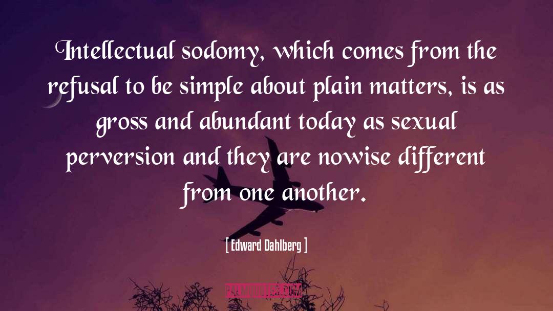 Edward Dahlberg Quotes: Intellectual sodomy, which comes from