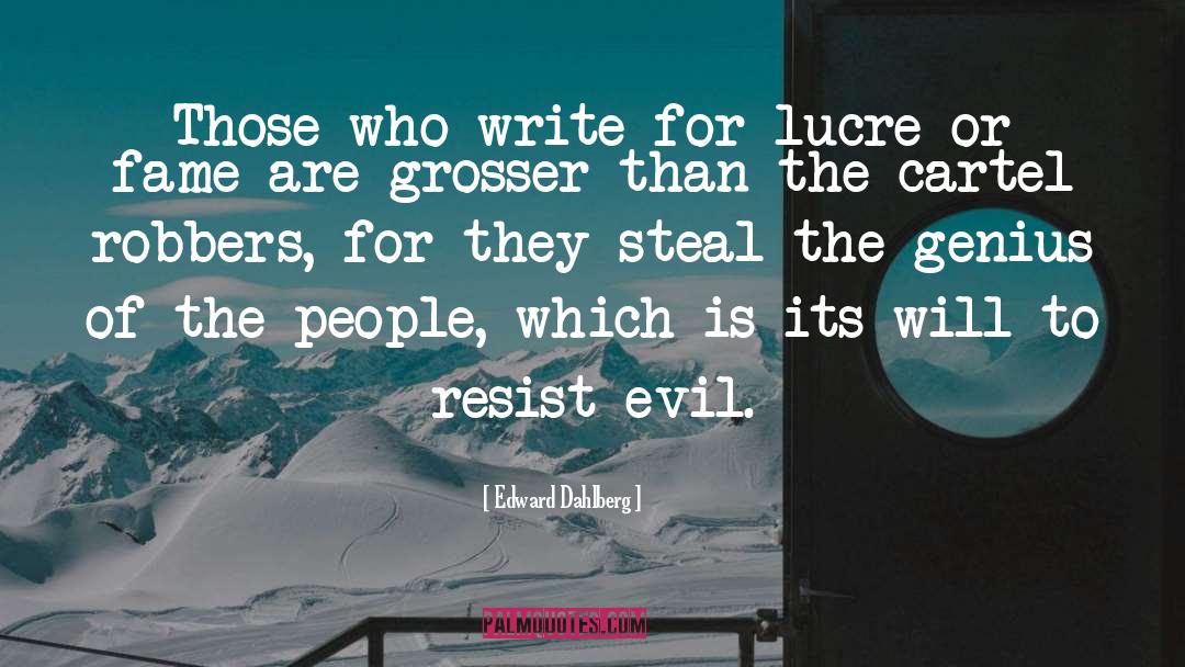 Edward Dahlberg Quotes: Those who write for lucre