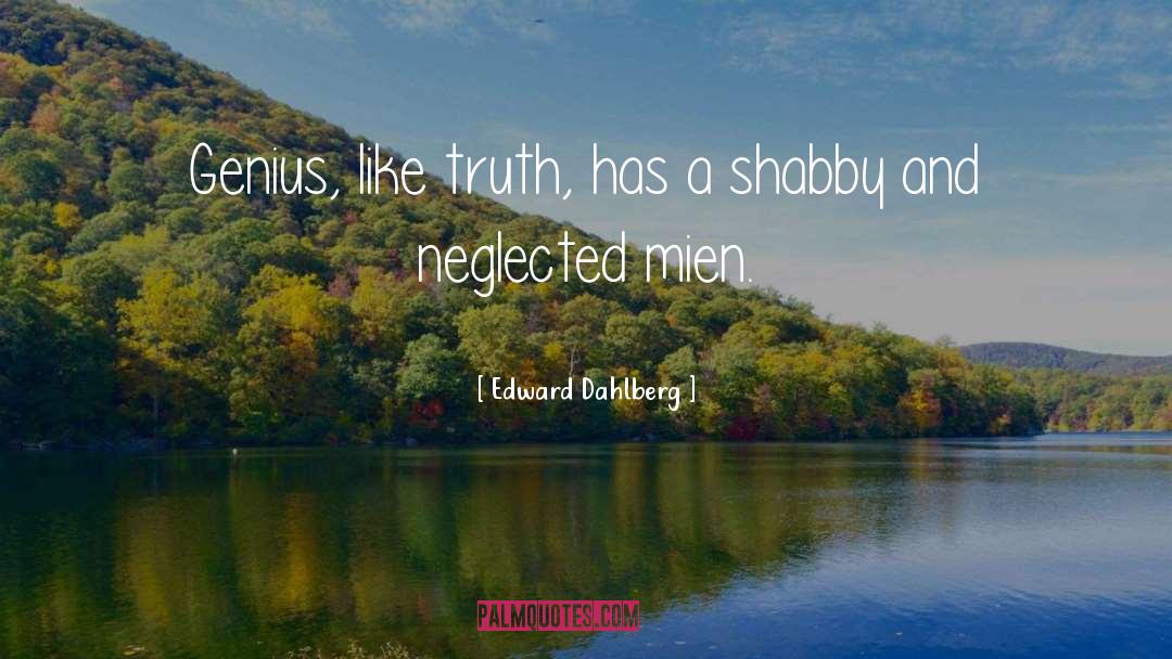 Edward Dahlberg Quotes: Genius, like truth, has a