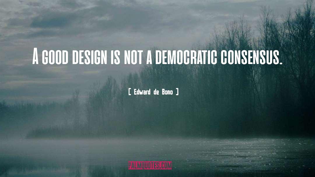 Edward De Bono Quotes: A good design is not