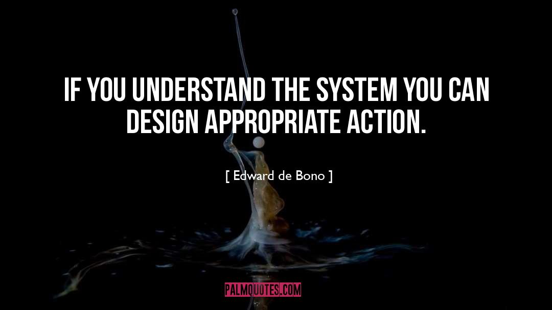 Edward De Bono Quotes: If you understand the system
