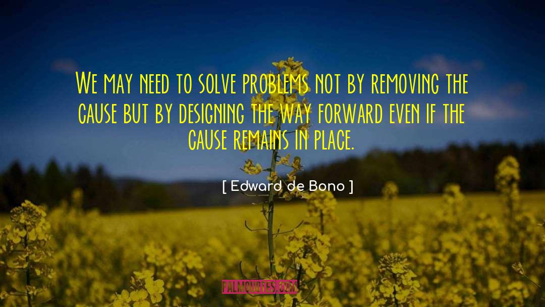 Edward De Bono Quotes: We may need to solve