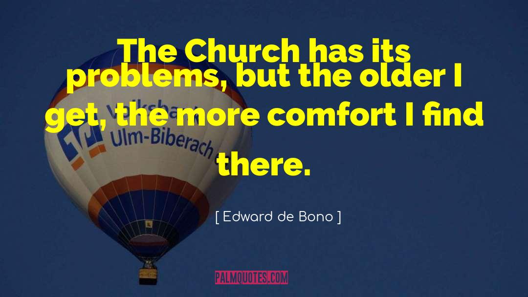 Edward De Bono Quotes: The Church has its problems,