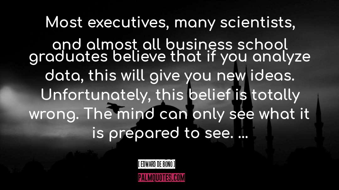 Edward De Bono Quotes: Most executives, many scientists, and
