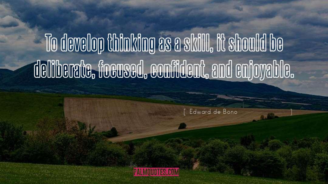 Edward De Bono Quotes: To develop thinking as a
