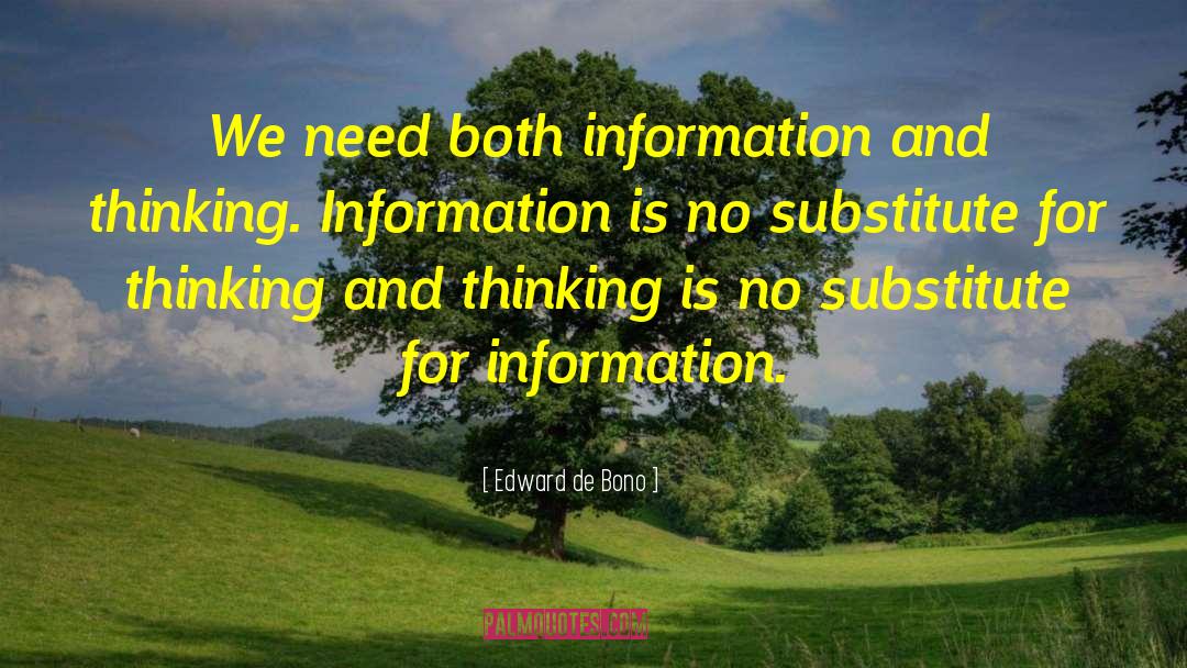 Edward De Bono Quotes: We need both information and