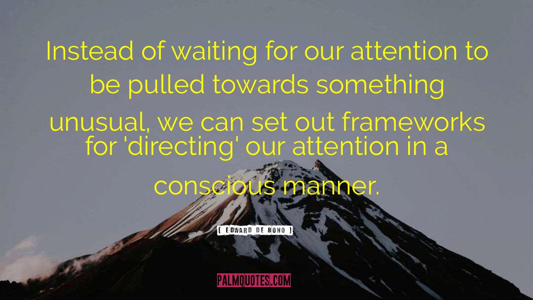 Edward De Bono Quotes: Instead of waiting for our