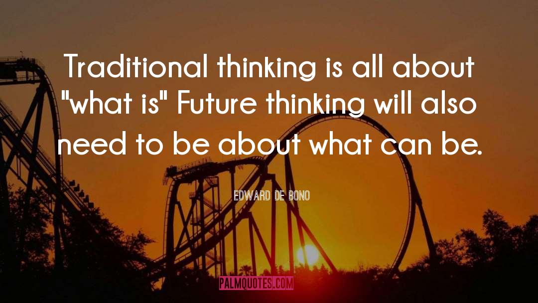 Edward De Bono Quotes: Traditional thinking is all about