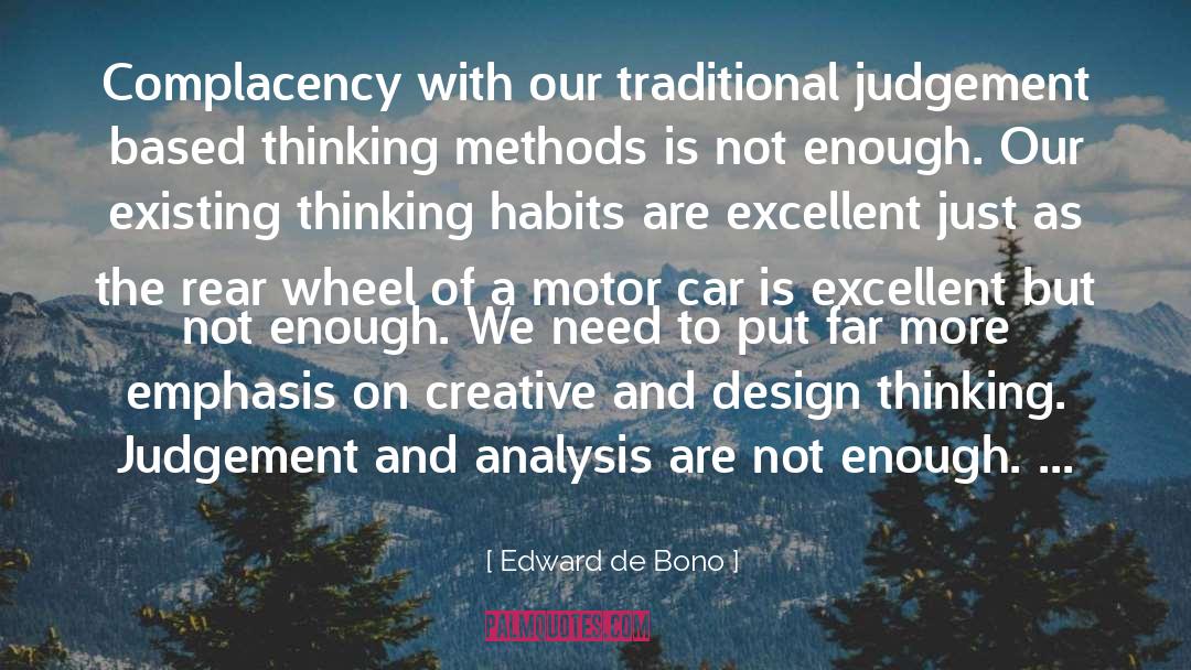 Edward De Bono Quotes: Complacency with our traditional judgement