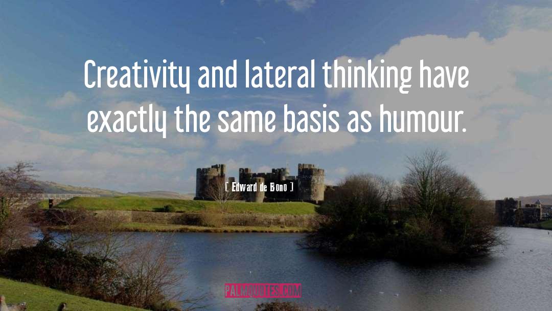 Edward De Bono Quotes: Creativity and lateral thinking have