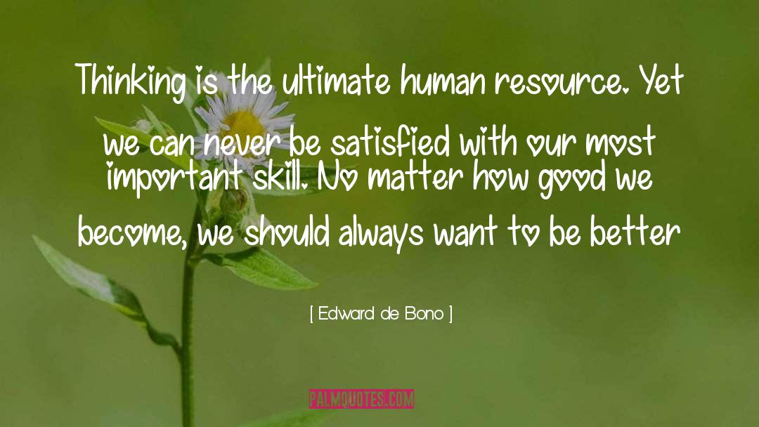 Edward De Bono Quotes: Thinking is the ultimate human