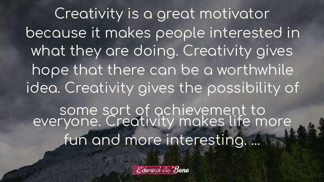 Edward De Bono Quotes: Creativity is a great motivator