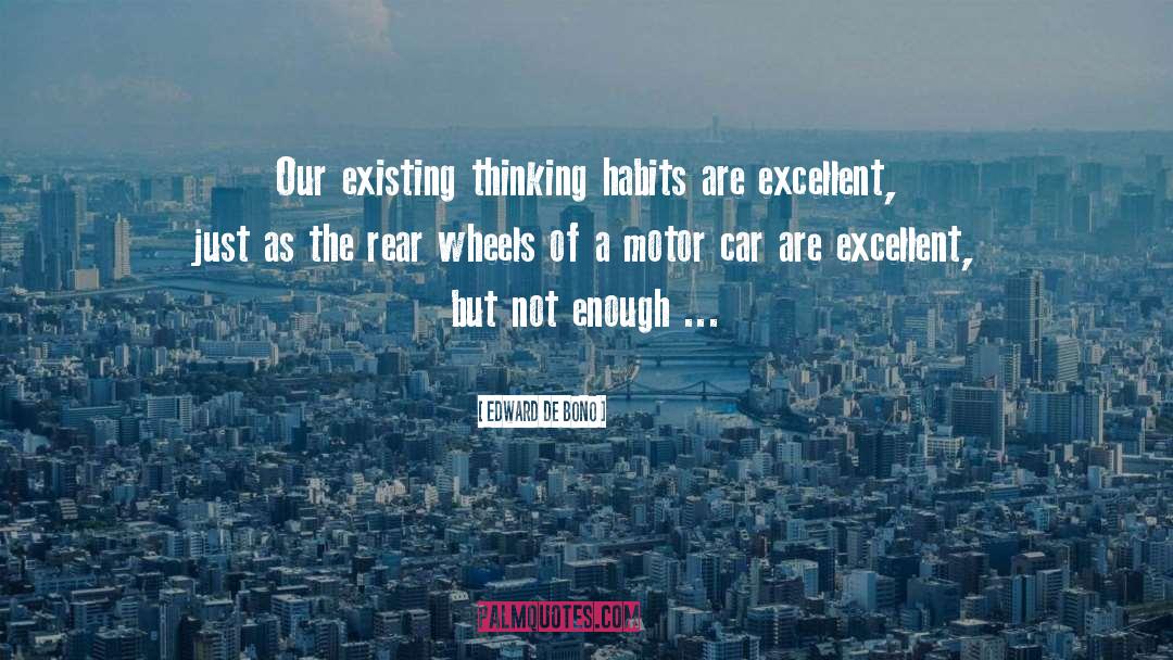 Edward De Bono Quotes: Our existing thinking habits are