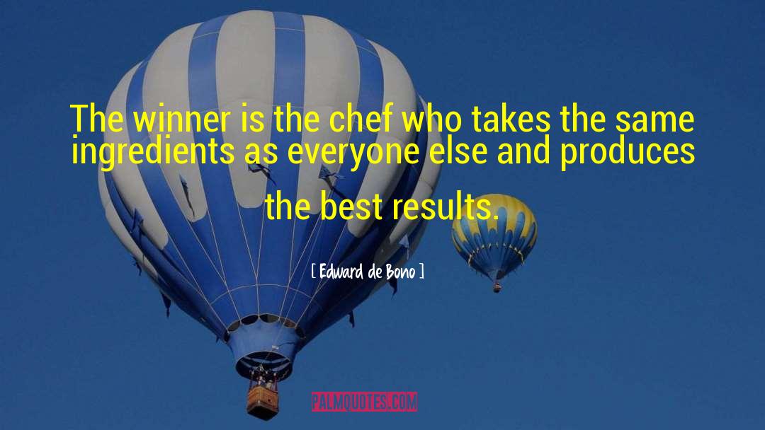 Edward De Bono Quotes: The winner is the chef