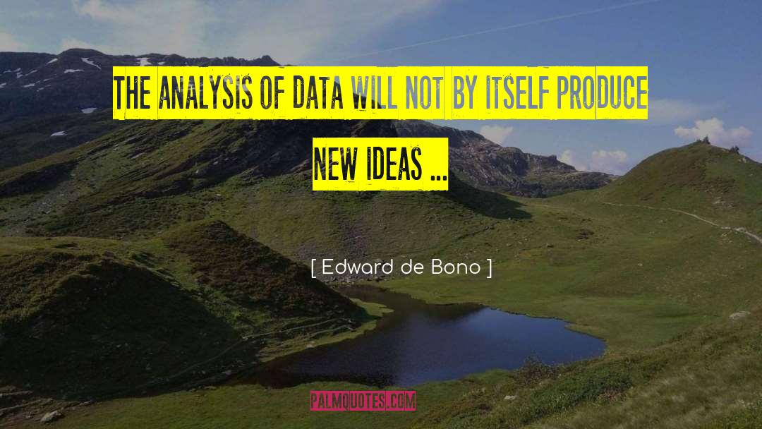 Edward De Bono Quotes: The analysis of data will