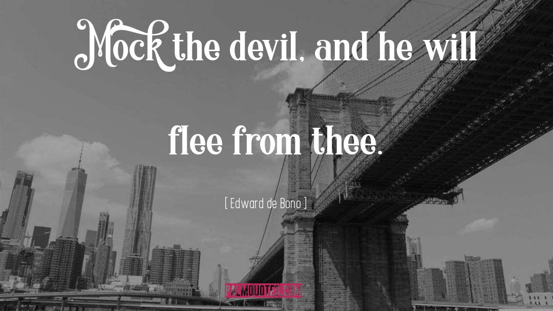 Edward De Bono Quotes: Mock the devil, and he