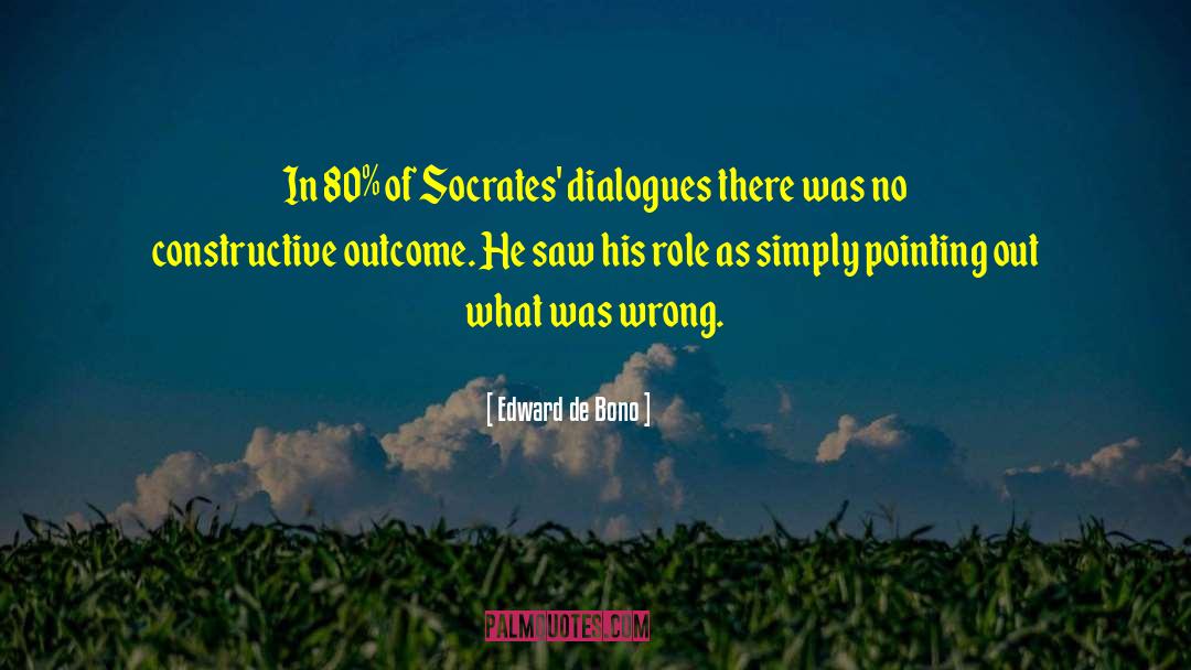 Edward De Bono Quotes: In 80% of Socrates' dialogues