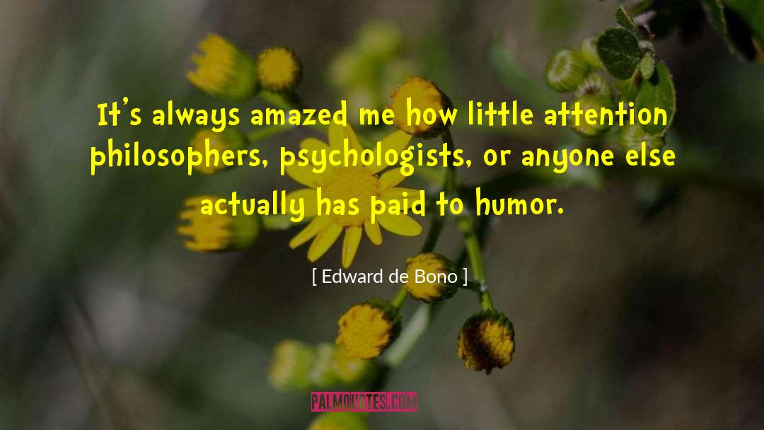 Edward De Bono Quotes: It's always amazed me how