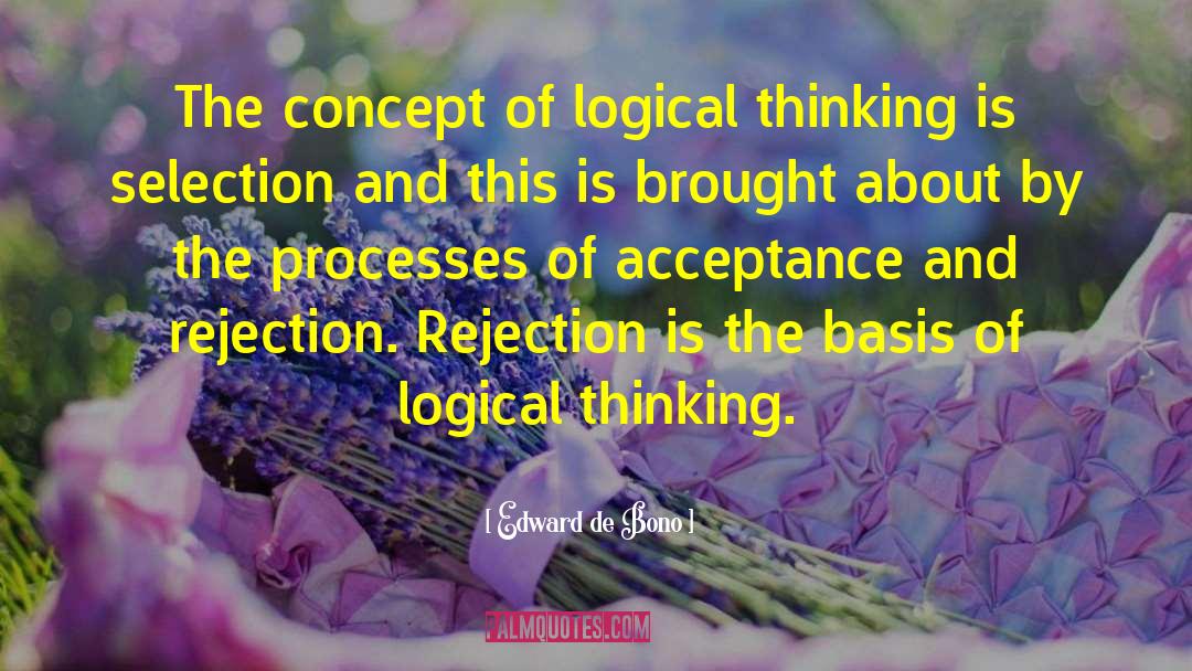 Edward De Bono Quotes: The concept of logical thinking