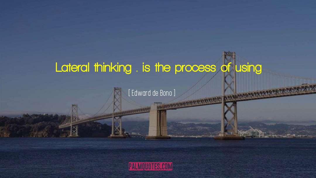 Edward De Bono Quotes: Lateral thinking ... is the