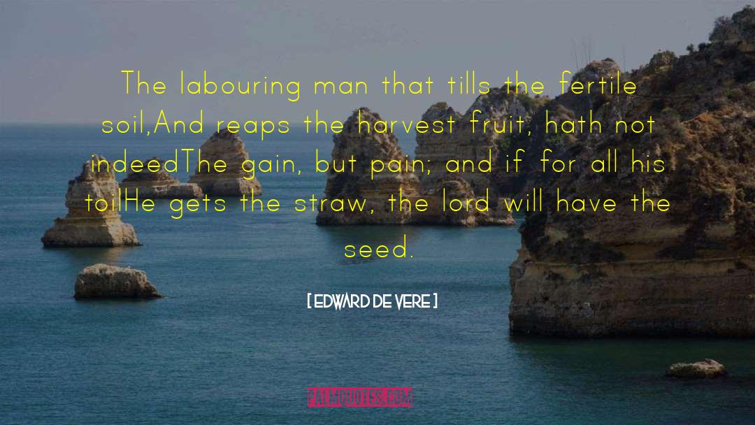 Edward De Vere Quotes: The labouring man that tills