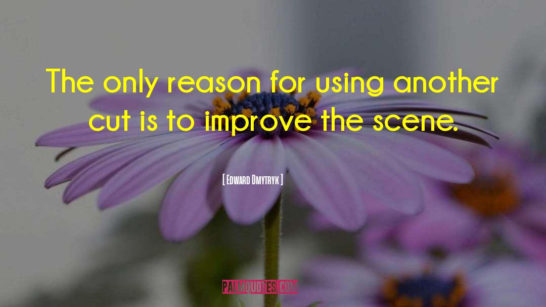 Edward Dmytryk Quotes: The only reason for using