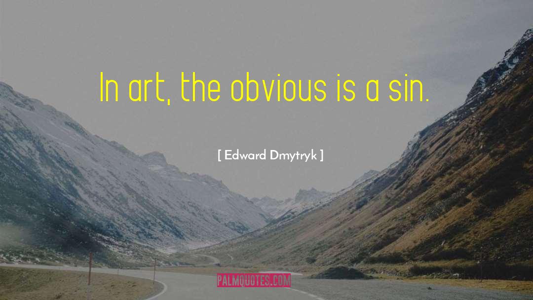 Edward Dmytryk Quotes: In art, the obvious is