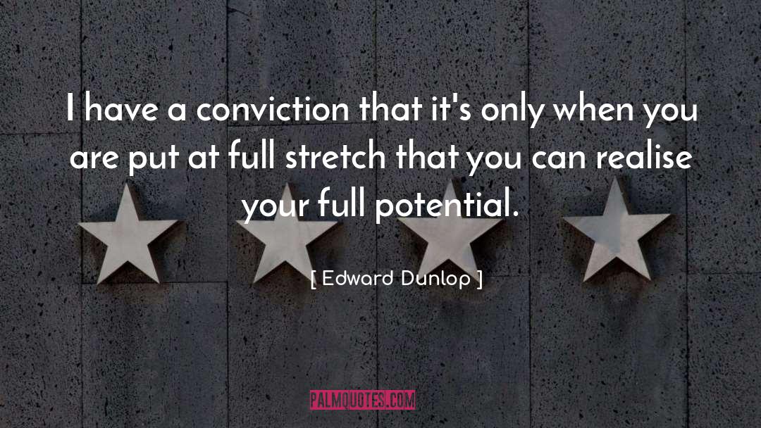 Edward Dunlop Quotes: I have a conviction that