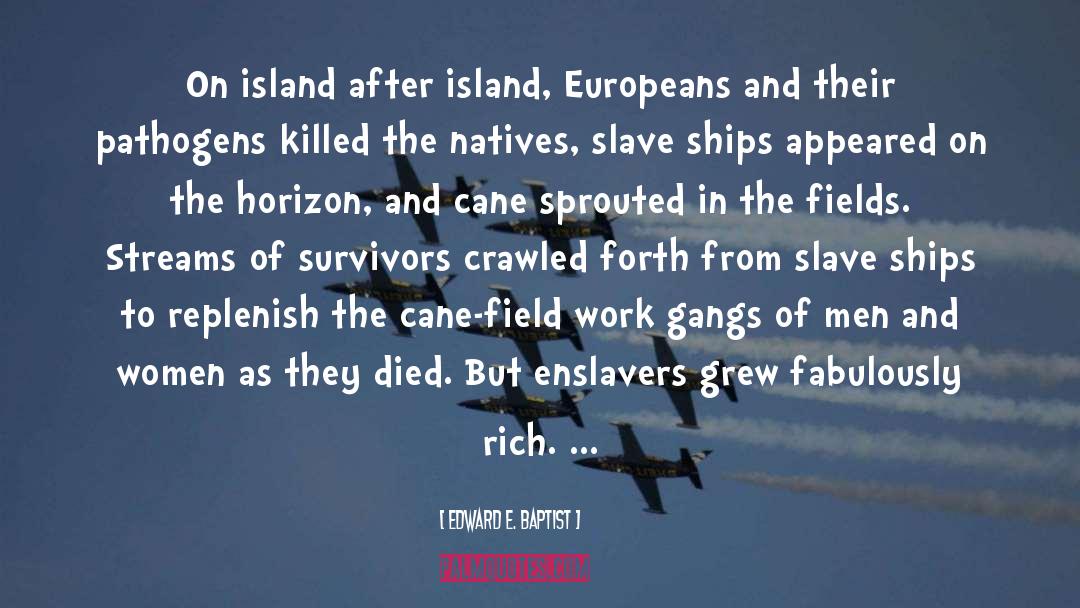 Edward E. Baptist Quotes: On island after island, Europeans