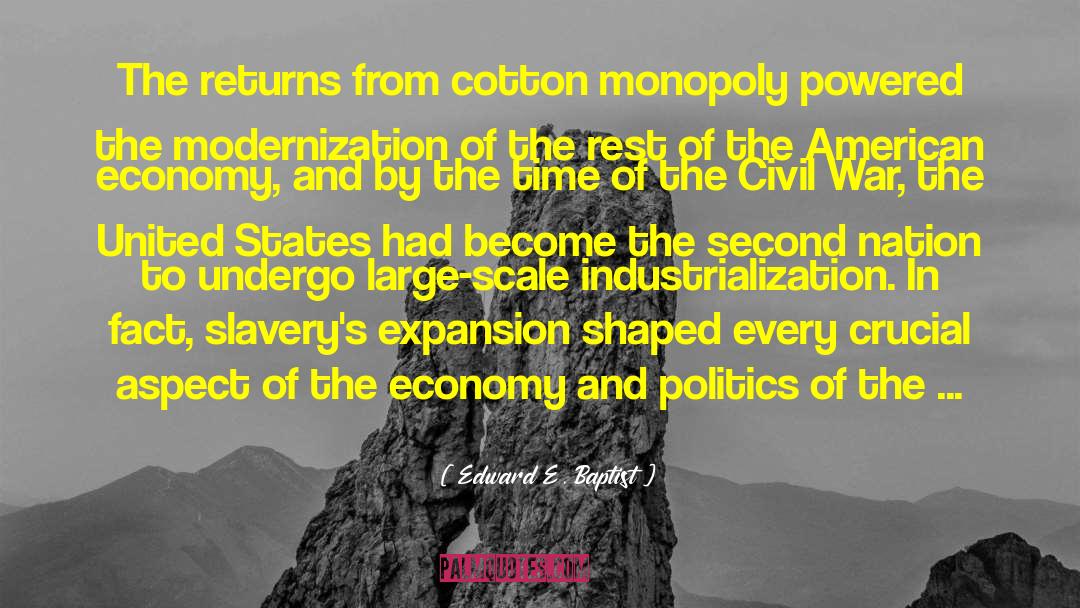 Edward E. Baptist Quotes: The returns from cotton monopoly