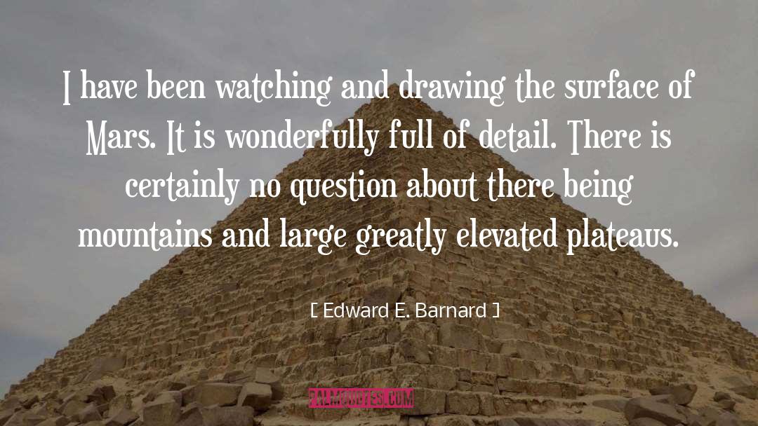 Edward E. Barnard Quotes: I have been watching and