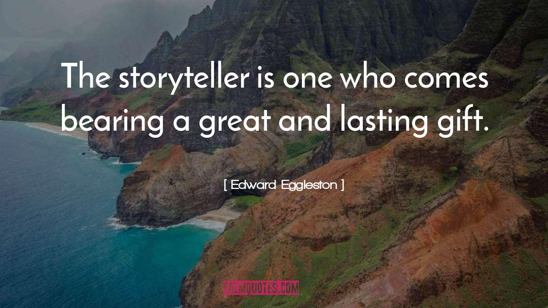 Edward Eggleston Quotes: The storyteller is one who