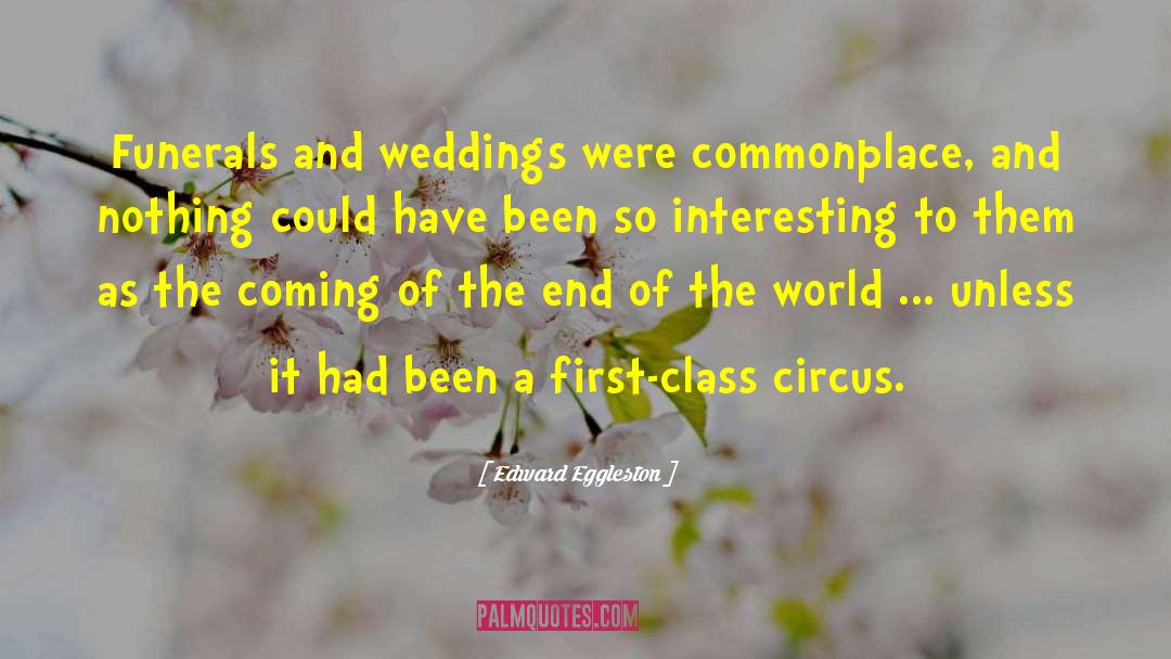 Edward Eggleston Quotes: Funerals and weddings were commonplace,